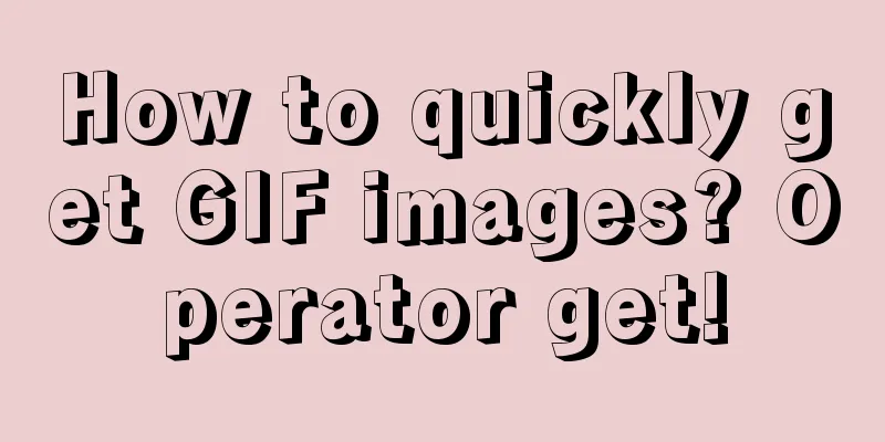 How to quickly get GIF images? Operator get!