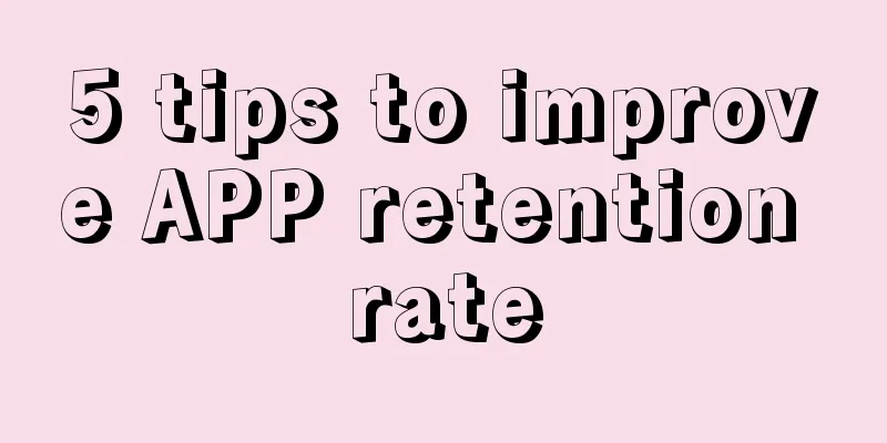 5 tips to improve APP retention rate