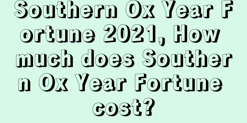 Southern Ox Year Fortune 2021, How much does Southern Ox Year Fortune cost?