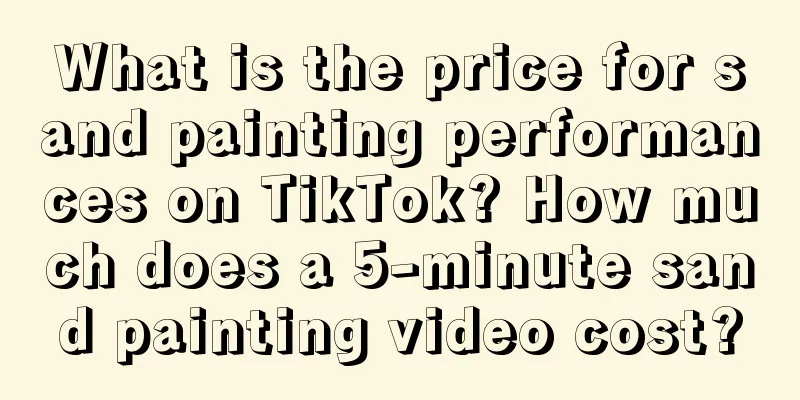 What is the price for sand painting performances on TikTok? How much does a 5-minute sand painting video cost?