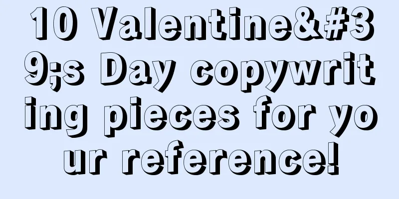 10 Valentine's Day copywriting pieces for your reference!