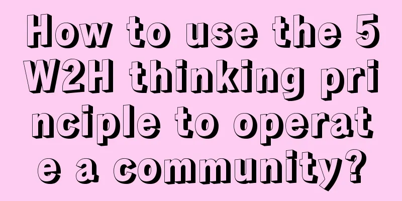 How to use the 5W2H thinking principle to operate a community?