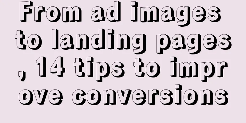 From ad images to landing pages, 14 tips to improve conversions