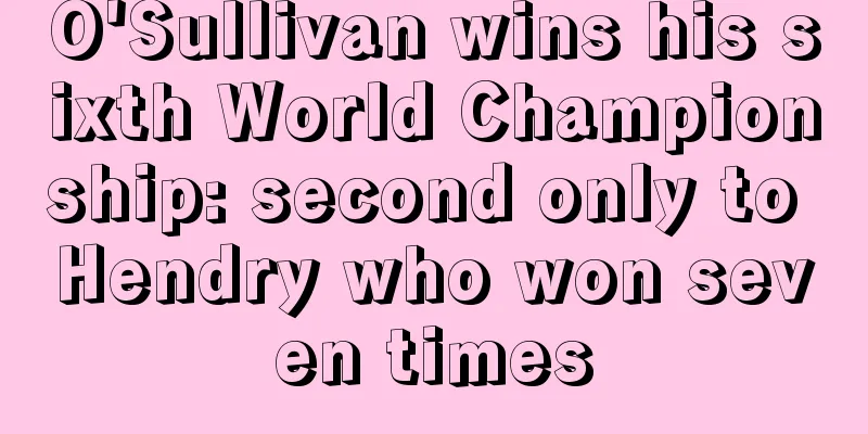 O'Sullivan wins his sixth World Championship: second only to Hendry who won seven times