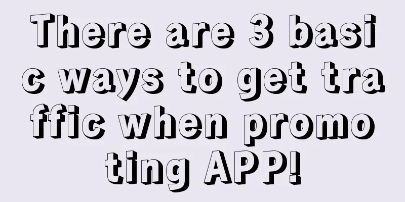 There are 3 basic ways to get traffic when promoting APP!