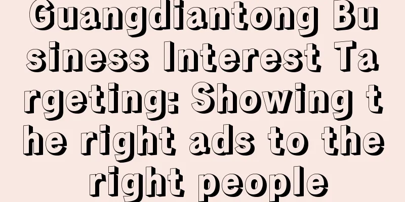 Guangdiantong Business Interest Targeting: Showing the right ads to the right people