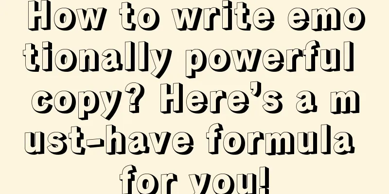 How to write emotionally powerful copy? Here’s a must-have formula for you!