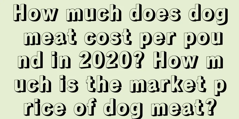 How much does dog meat cost per pound in 2020? How much is the market price of dog meat?