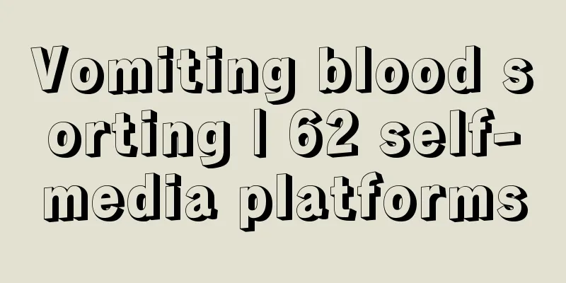 Vomiting blood sorting | 62 self-media platforms