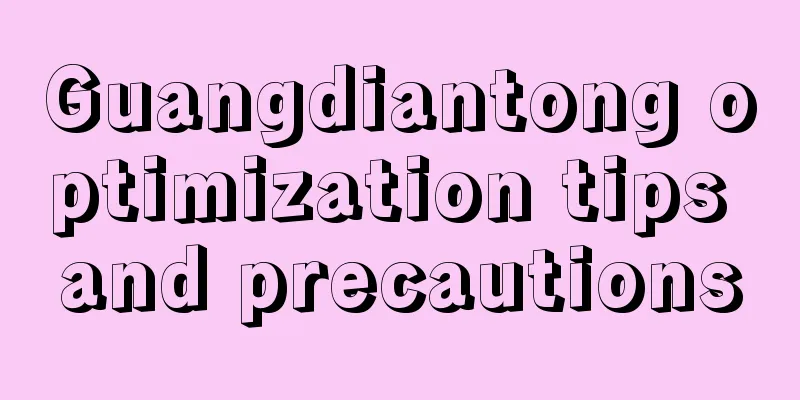 Guangdiantong optimization tips and precautions