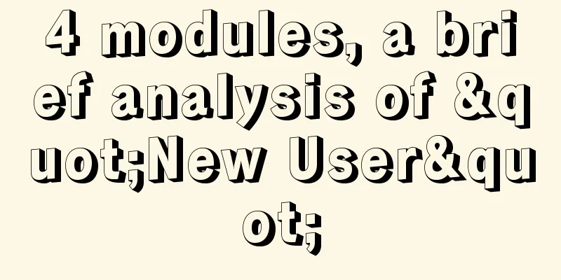 4 modules, a brief analysis of "New User"