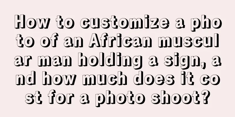 How to customize a photo of an African muscular man holding a sign, and how much does it cost for a photo shoot?