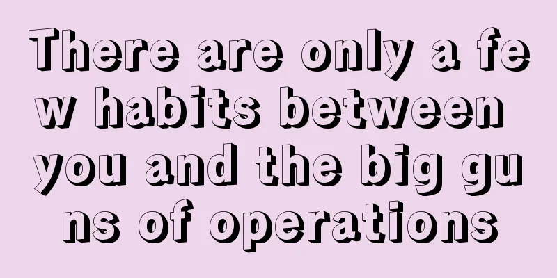 There are only a few habits between you and the big guns of operations