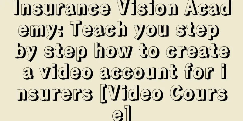 Insurance Vision Academy: Teach you step by step how to create a video account for insurers [Video Course]