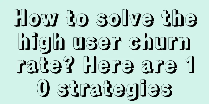 How to solve the high user churn rate? Here are 10 strategies