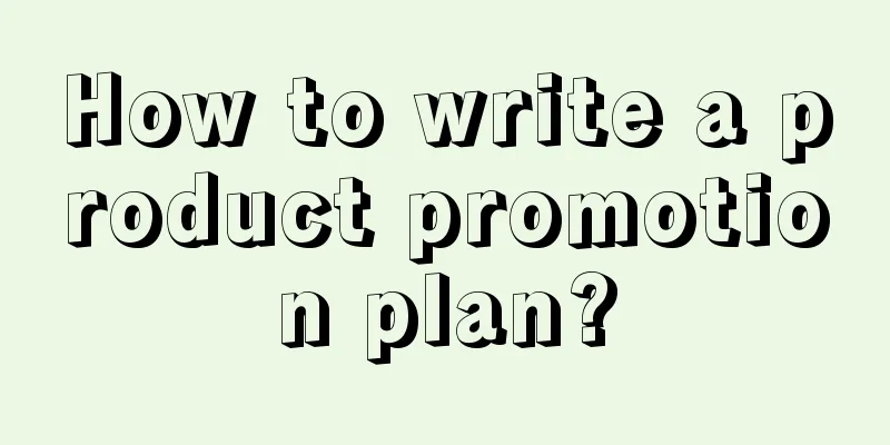 How to write a product promotion plan?