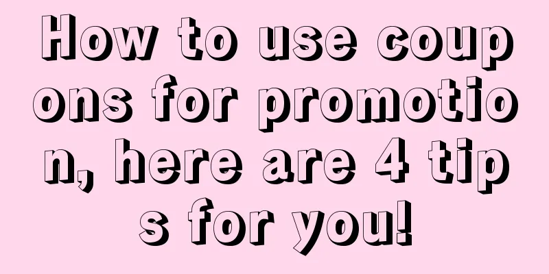 How to use coupons for promotion, here are 4 tips for you!