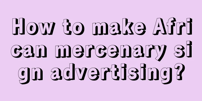 How to make African mercenary sign advertising?