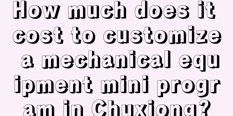 How much does it cost to customize a mechanical equipment mini program in Chuxiong?