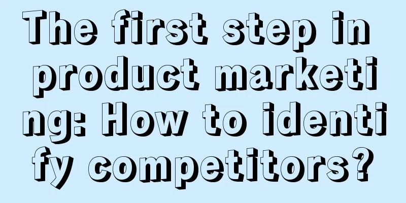 The first step in product marketing: How to identify competitors?