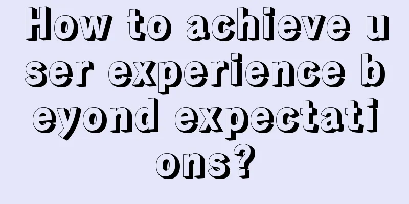 How to achieve user experience beyond expectations?