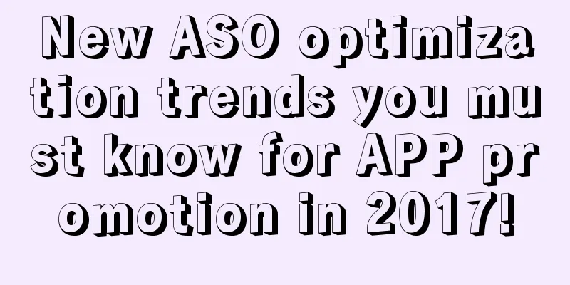 New ASO optimization trends you must know for APP promotion in 2017!