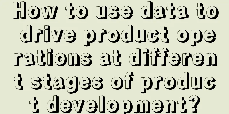 How to use data to drive product operations at different stages of product development?