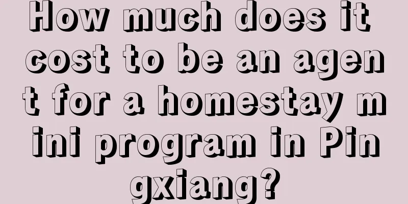 How much does it cost to be an agent for a homestay mini program in Pingxiang?