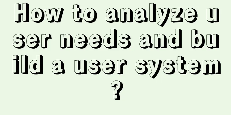 How to analyze user needs and build a user system?