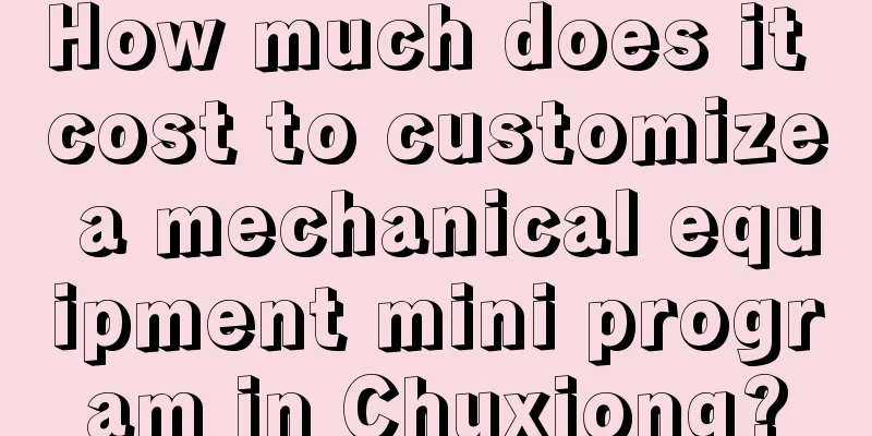 How much does it cost to customize a mechanical equipment mini program in Chuxiong?