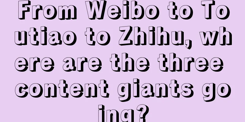 From Weibo to Toutiao to Zhihu, where are the three content giants going?