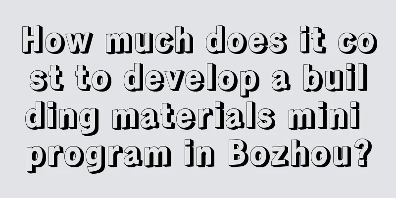 How much does it cost to develop a building materials mini program in Bozhou?