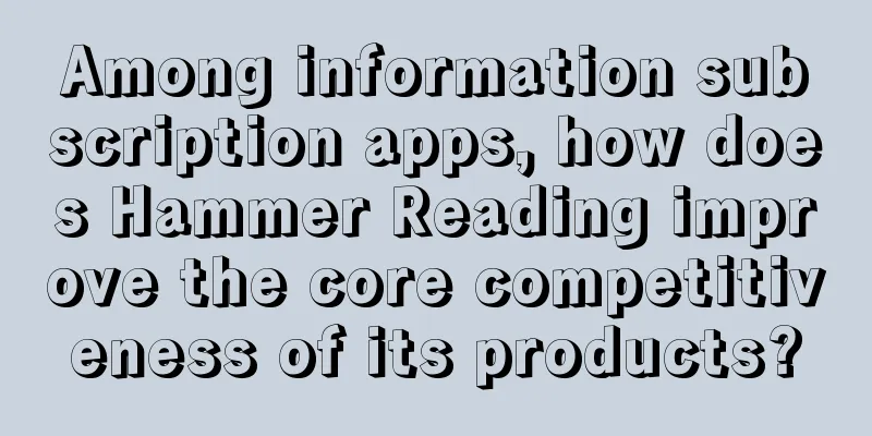 Among information subscription apps, how does Hammer Reading improve the core competitiveness of its products?