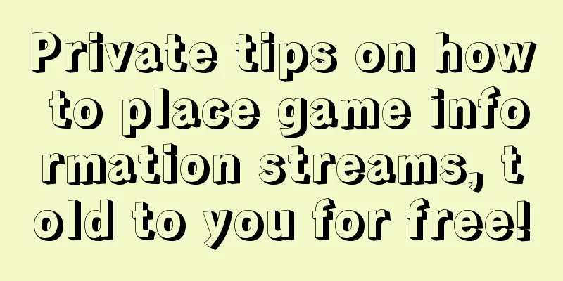 Private tips on how to place game information streams, told to you for free!