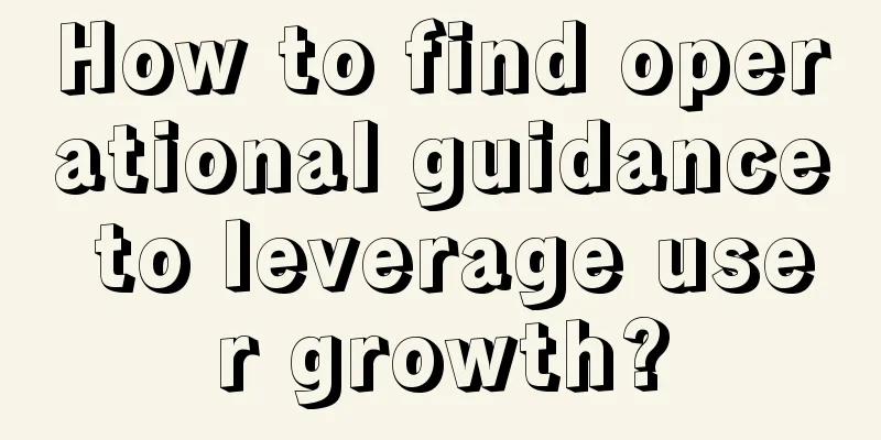 How to find operational guidance to leverage user growth?