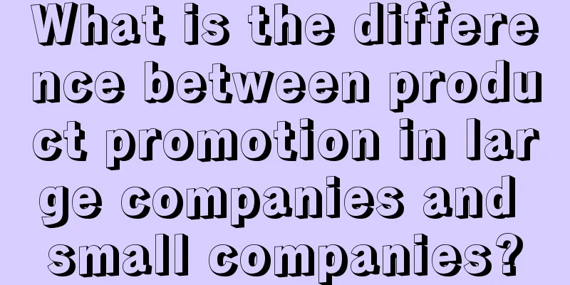 What is the difference between product promotion in large companies and small companies?