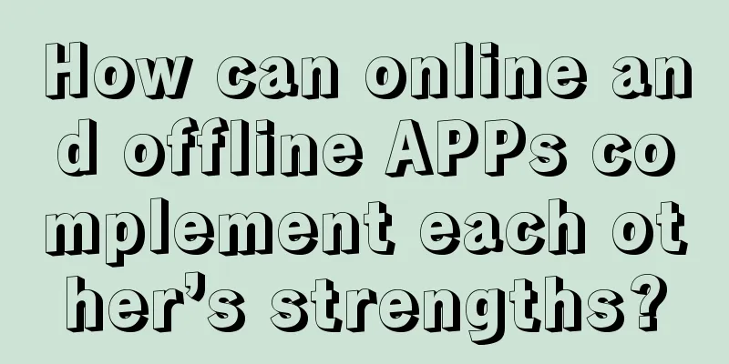 How can online and offline APPs complement each other’s strengths?