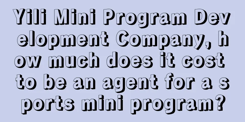 Yili Mini Program Development Company, how much does it cost to be an agent for a sports mini program?