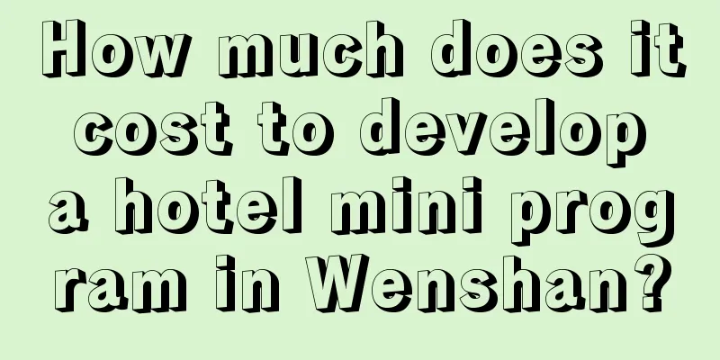 How much does it cost to develop a hotel mini program in Wenshan?