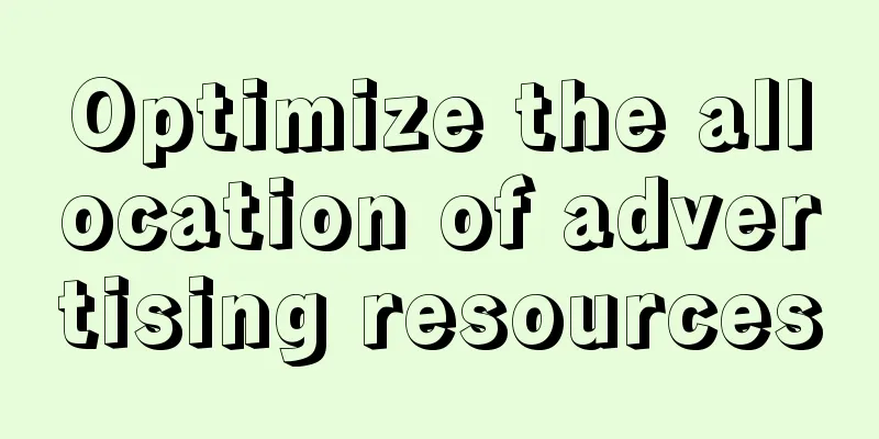 Optimize the allocation of advertising resources