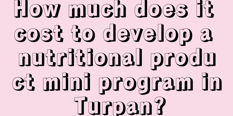 How much does it cost to develop a nutritional product mini program in Turpan?