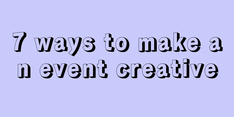 7 ways to make an event creative