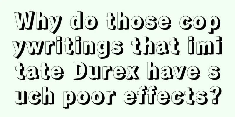 Why do those copywritings that imitate Durex have such poor effects?