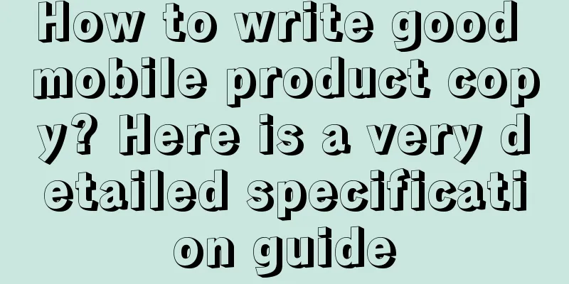 How to write good mobile product copy? Here is a very detailed specification guide