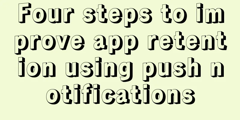 Four steps to improve app retention using push notifications