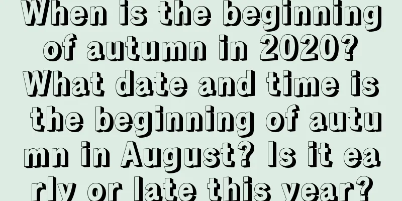 When is the beginning of autumn in 2020? What date and time is the beginning of autumn in August? Is it early or late this year?