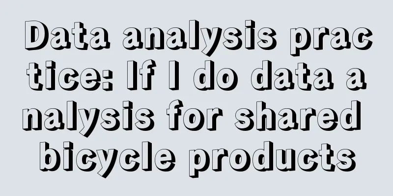 Data analysis practice: If I do data analysis for shared bicycle products