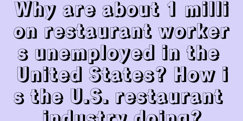 Why are about 1 million restaurant workers unemployed in the United States? How is the U.S. restaurant industry doing?