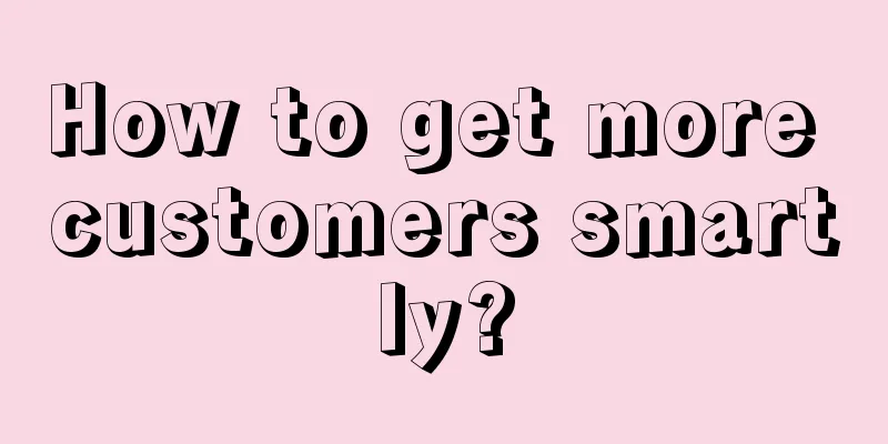 How to get more customers smartly?