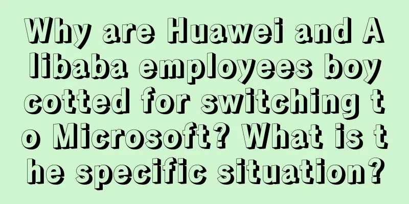 Why are Huawei and Alibaba employees boycotted for switching to Microsoft? What is the specific situation?